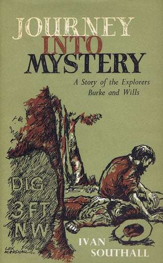 SOUTHALL,  Ivan - Journey Into Mystery : The Story of Explorers Burke and Wills - (H/c in Jacket)