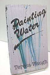 WAUGH, Lady Teresa - Painting Water - (1984 First Edition Hardcover in Jacket)