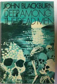 BLACKBURN, John - Deep Among the Dead Men - (1973 First Edition Hardcover in Jacket)