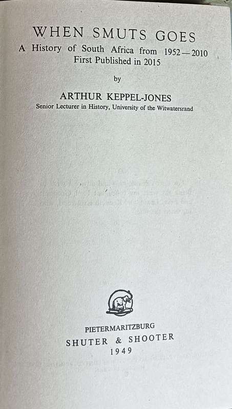 When Smuts Goes: A History of South Africa from 1952-2010 : First Published in 2015 -- Arthur Keppel