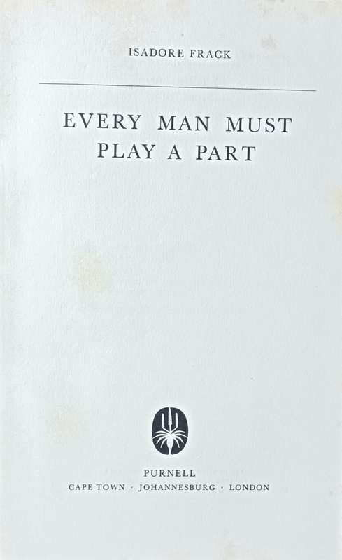 Every Man Must Play a Part - The Story of a South African Doctor - Isadore Frack - Hardcover - 254 p