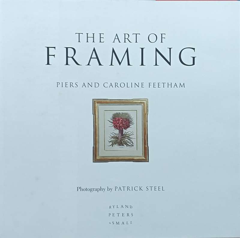 The Art of Framing - Piers and Caroline Feetham - Hardcover - 175 Pages
