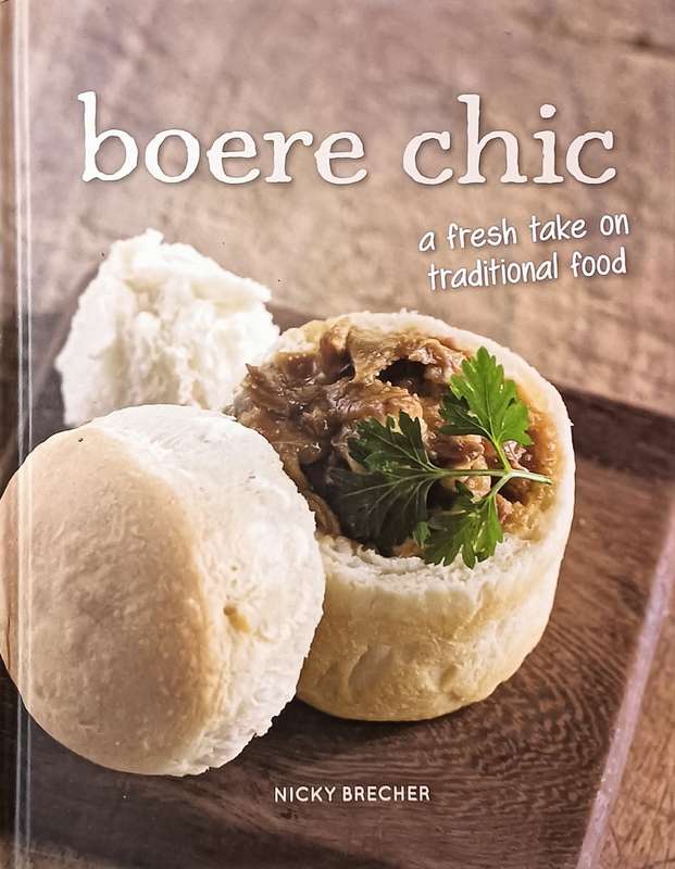 Boere Chic - A Fresh take on Traditional Food Nicky Brecher - Hardcover - 192 pages