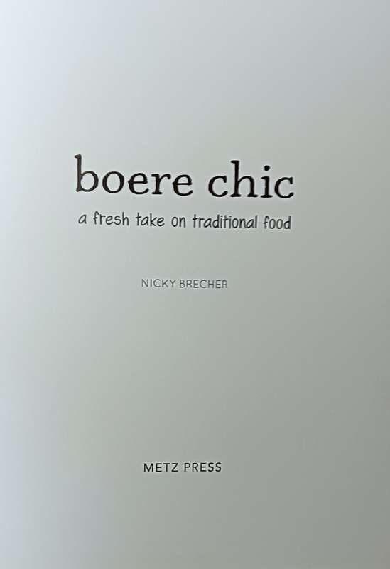 Boere Chic - A Fresh take on Traditional Food Nicky Brecher - Hardcover - 192 pages