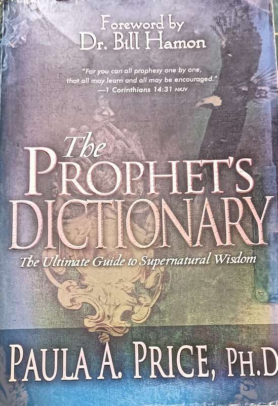 The Prophet's Dictionary - The Ultim. Guide to Supernatural Wisdom - Paula A Price