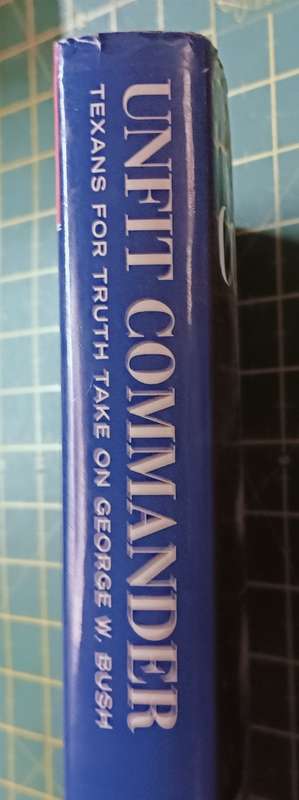 Unfit Commander - Texans for Truth Take on George W. Bush - Hardcover - 367 pages