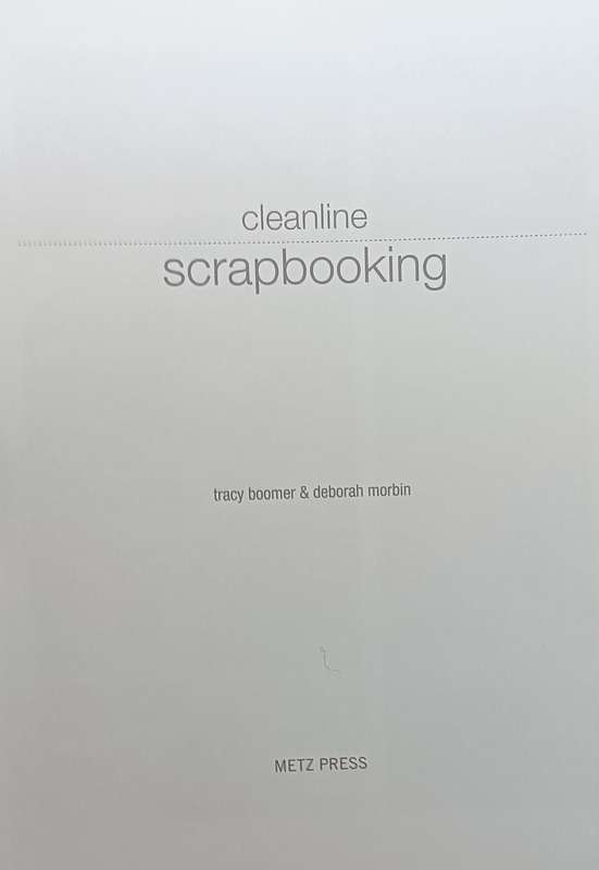 Cleanline Scrapbooking - Tracy Boomer & Deborah Morbin - Softcover - 160 pages