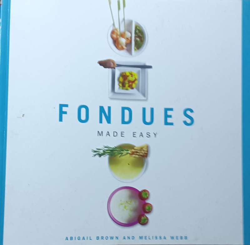 Fondues Made Eady - Abigail Brown and Melissa Webb- Softcover - 79 pages