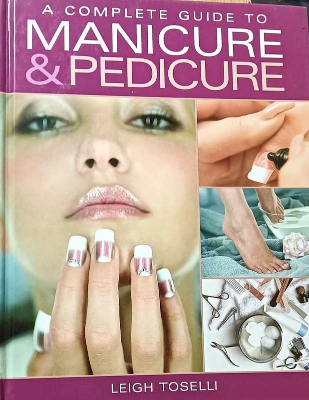 A complete Guide to Manicure and Pedicure - Leigh Toselli - Hardcover - 128 pages