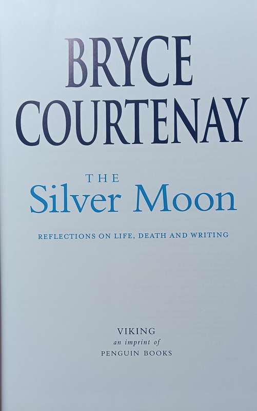 The Silver Moon: Reflections on Life, Death and Writing - Bryce Courtenay - Hardcover - 124 pages