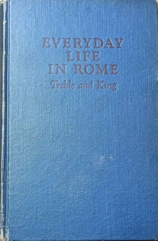 Everyday Life in Rome - Treble & King - Hardcover - 159 pages