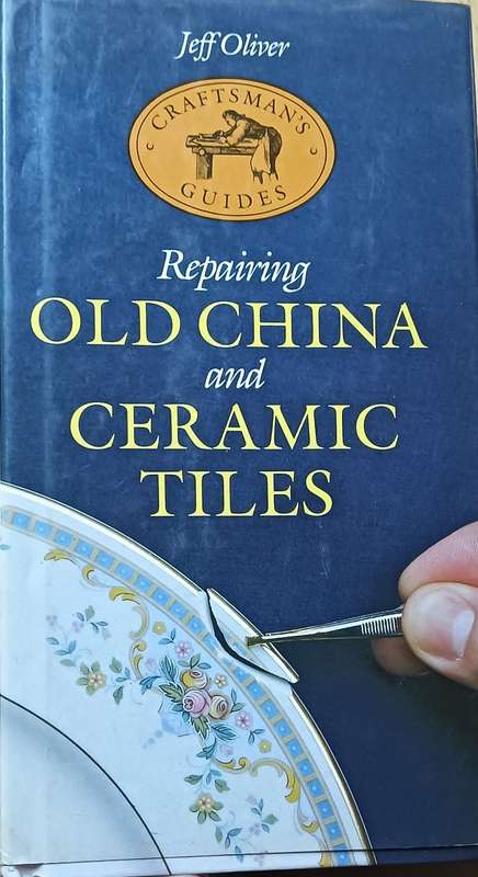 Repairing Old China and Ceramic Tiles - Jeff Oliver - Hardcover - 76 pages