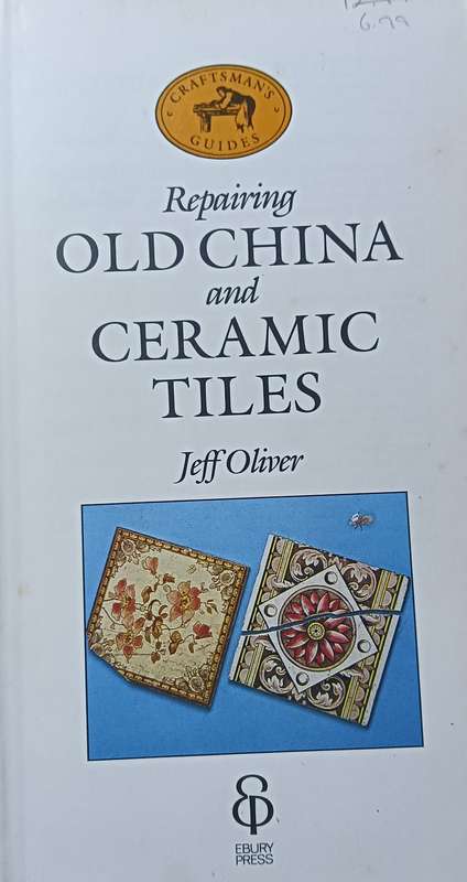 Repairing Old China and Ceramic Tiles - Jeff Oliver - Hardcover - 76 pages