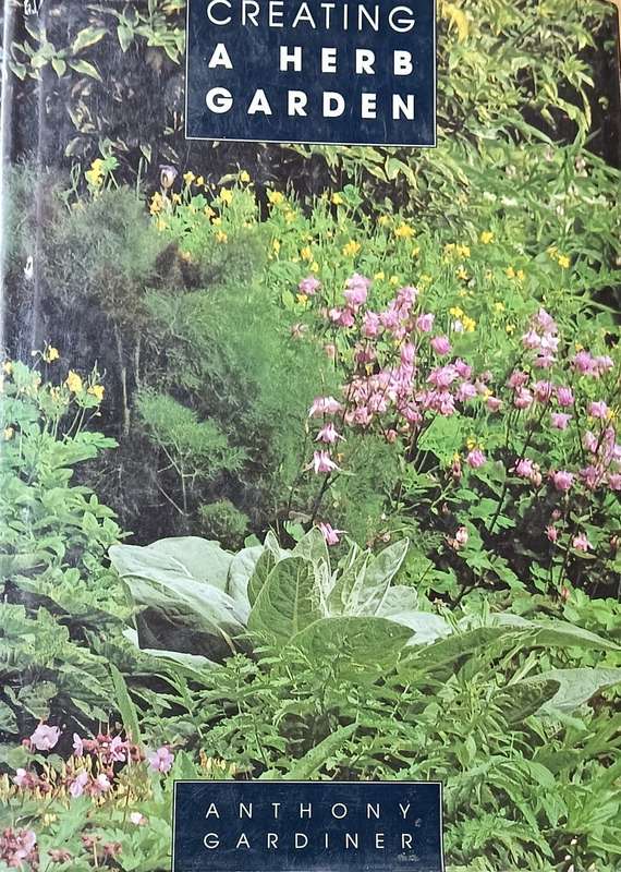 Creating a Herb Garden - Anthony Gardiner - Hardcover - 64 Pages
