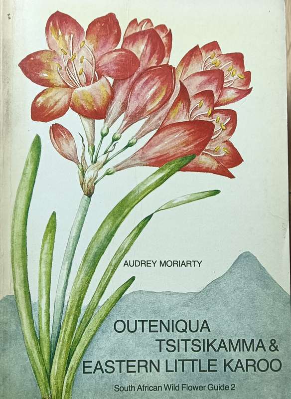 Outeniqua Tsitsikamma & Eastern Little Karoo - Audrey Moriarty - Softcover - 206 pages