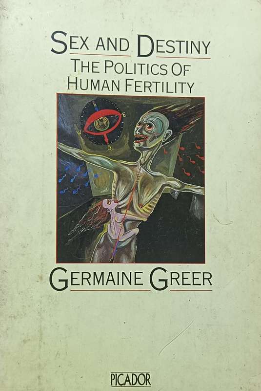 Sex and Destiny - The Politics of Human Fertility - Germaine Greer - Softcover - 469 pages