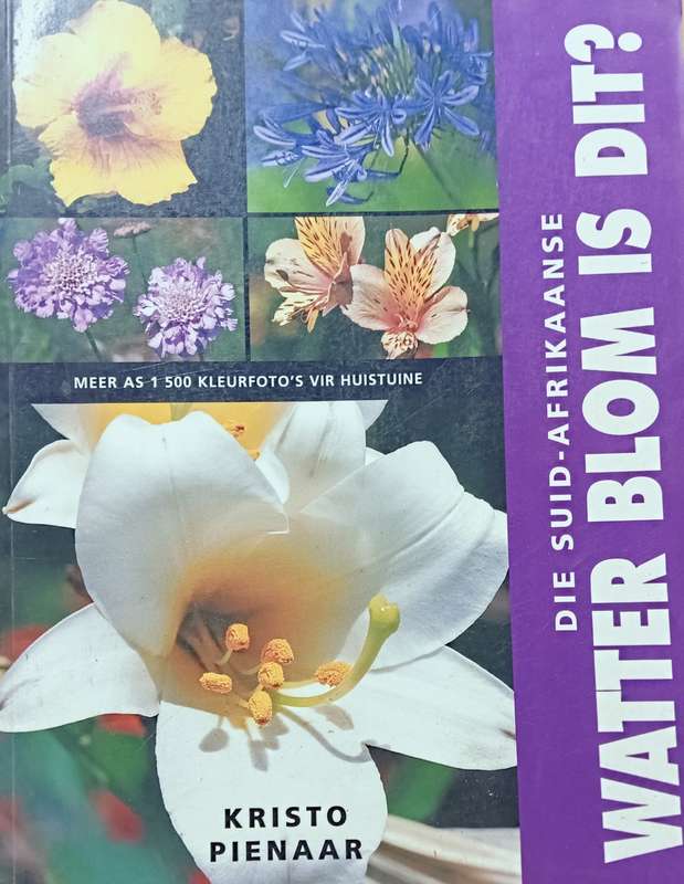Die Suid-Afrikaanse watter Blom is Dit - Kristo Pienaar - Softcover - 368 pages