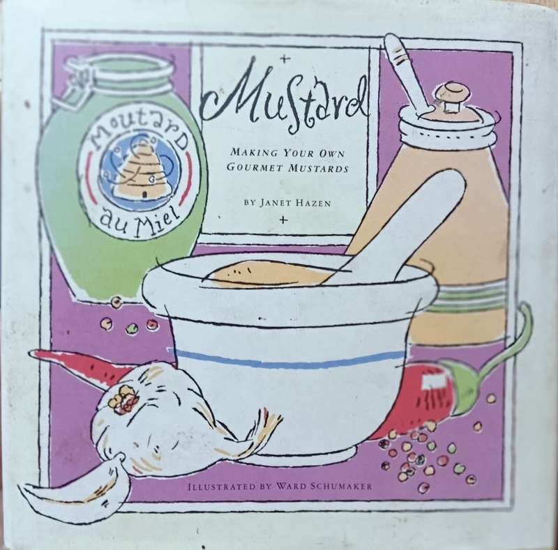 Mustard - Making Your Own Gourmet Mustard - Janet Hazen - Hardcover - 71 pages