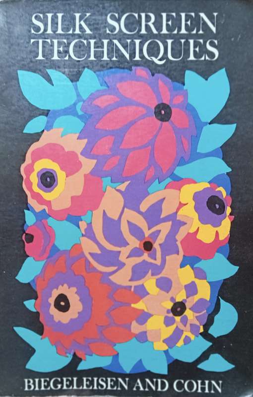 Silk Screen Techniques - Beigeleisen and Cohn - Softcover - 185 pages