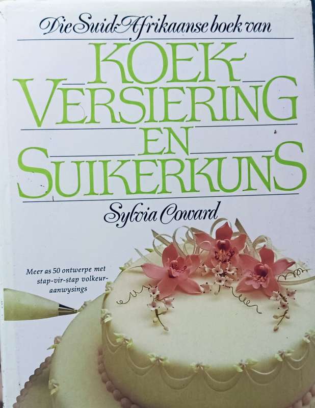 Die Suid-Afrikaanse Boek van Koek Versiering en Suikerkuns - Sylvia Coward - Hardcover - 176 pages