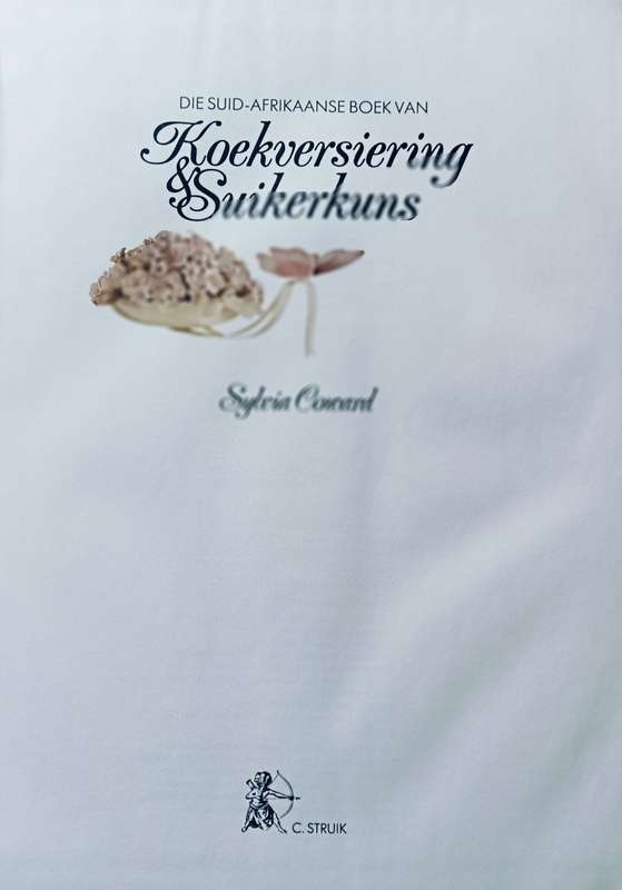 Die Suid-Afrikaanse Boek van Koek Versiering en Suikerkuns - Sylvia Coward - Hardcover - 176 pages