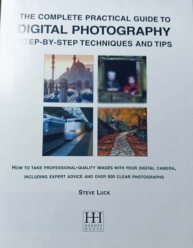 The Complete Practical Guide to Digital Photography Step-by-Step Techniques and Tips