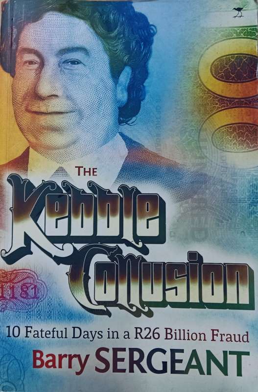 The Kebble Collusion - Barry  Sergeant - Softcover - 469 Pages