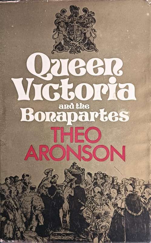 Queen Victoria and the Bonapartes - Theo Aronson - Hardcover - 260 pages