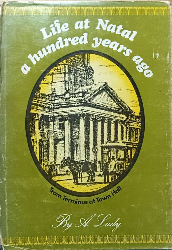 Life at Natal a Hundred Years Ago - A Lady - Hardcover - 134 pages 1st Edition