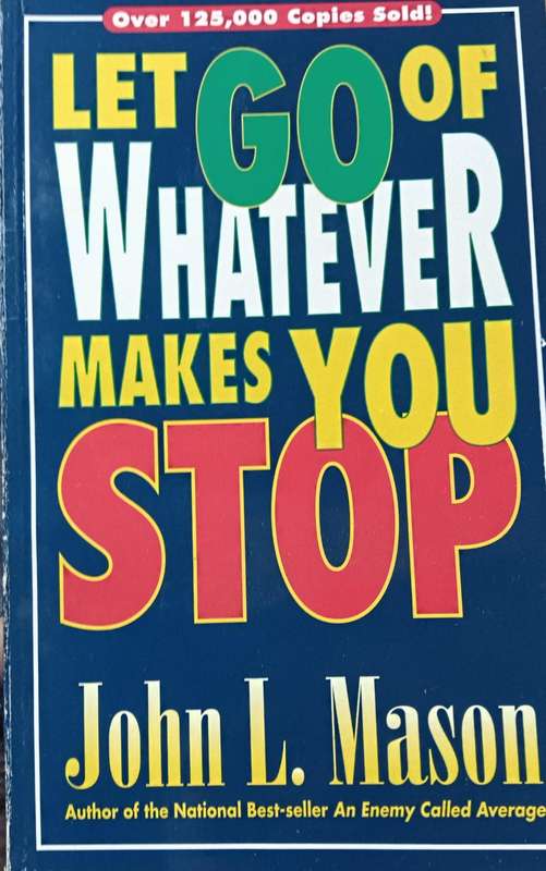 Let Go of Whatever makes you stop - John L. Mason - Softcover - 122 pages