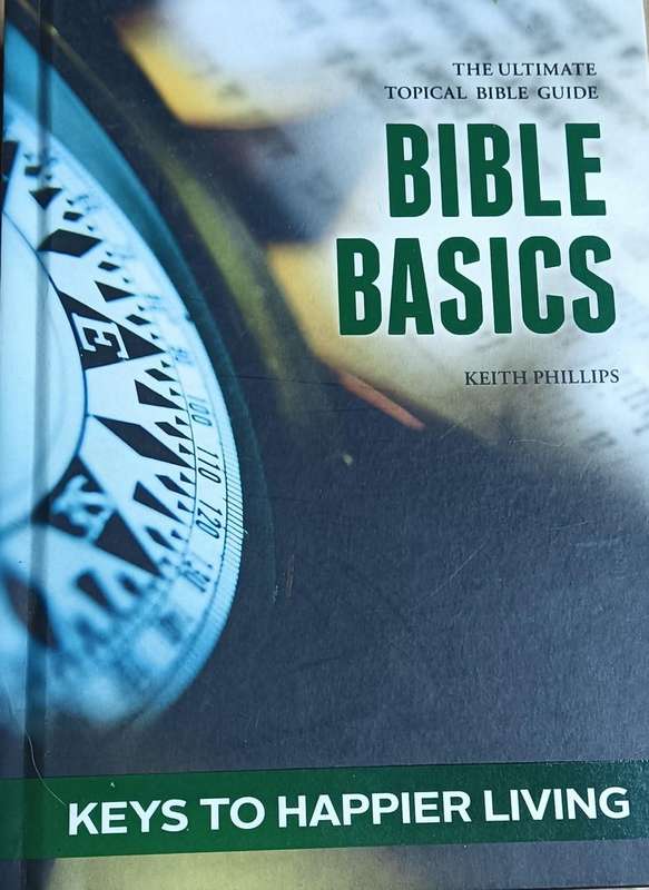 Bible Basics - Keys to Happier Living - Keith Phillips - Hardcover - 345 pages