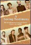 A loving testimony - remembering loved ones lost to AIDS - an anthology edited by Leslea Newman