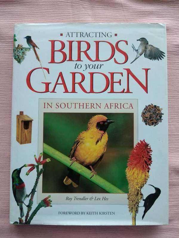 Attracting Birds to your Garden in Southern Africa Roy Trendler & Lex Hes