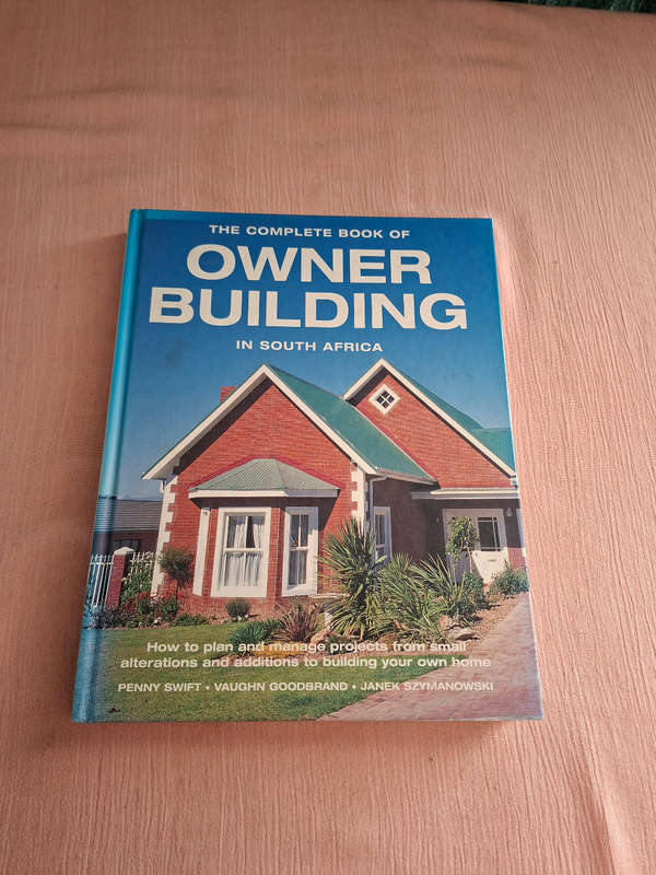 The Complete Book of Owner Building in South Africa Penny Swift Vaughn Goodbrand Janek Szymanowski