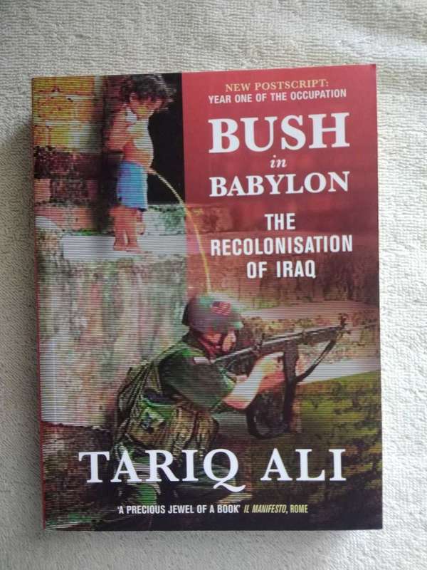 Tariq Ali Bush I Babylon The recolonisation of the of Iraq