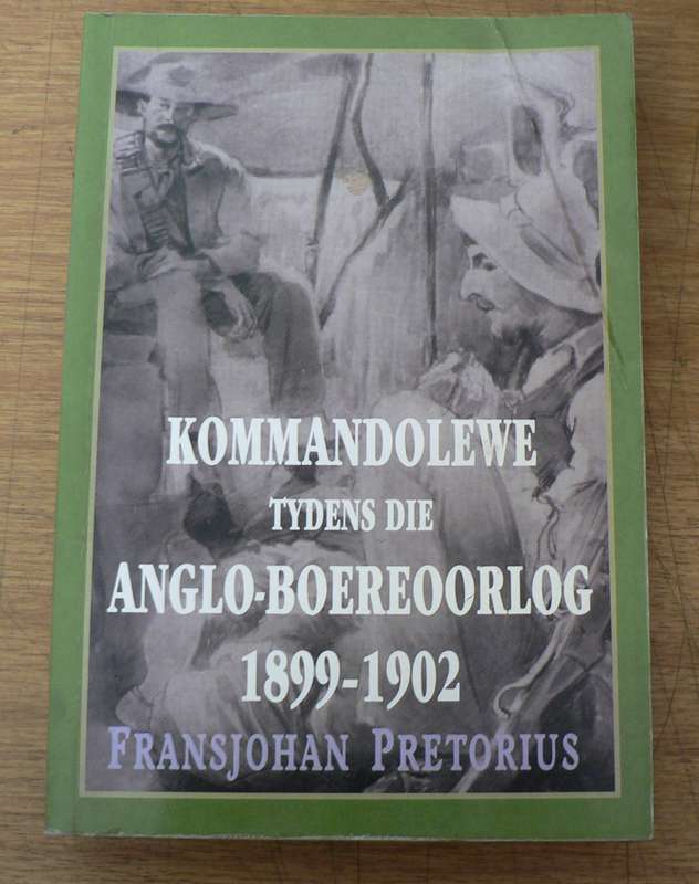 Kommandolewe tydens die Anglo-Boereoorlog deur Fransjohan Pretorius