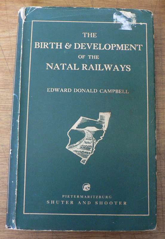 The birth and development of the Natal Railways by E.D. Campbell(signed limited cedition)