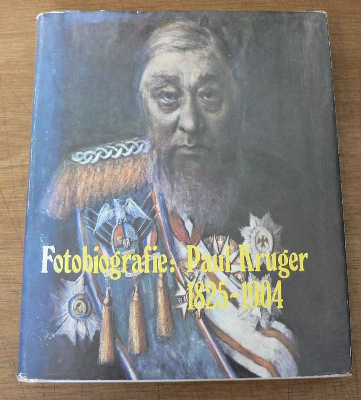 Fotobiografie van Paul Kruger1825-1904 saamgestel deur Louis Changion