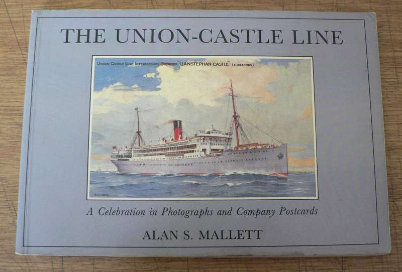 The Union-Castle line, a celebration in photographs and postcards by Alan S. Mallet