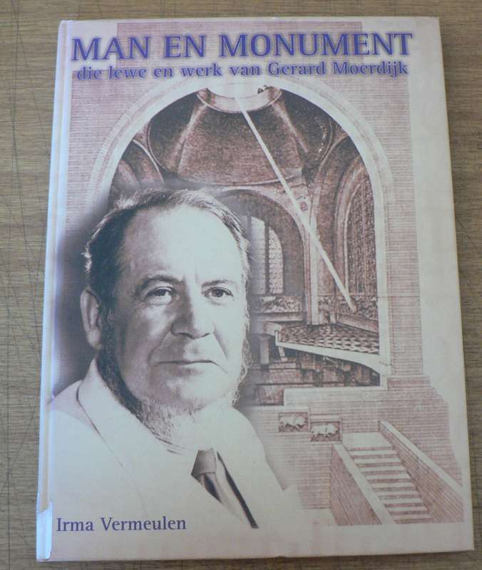 Man en monument, die lewe en werk van Gerard Moerdijk deur Irma Vermeulen