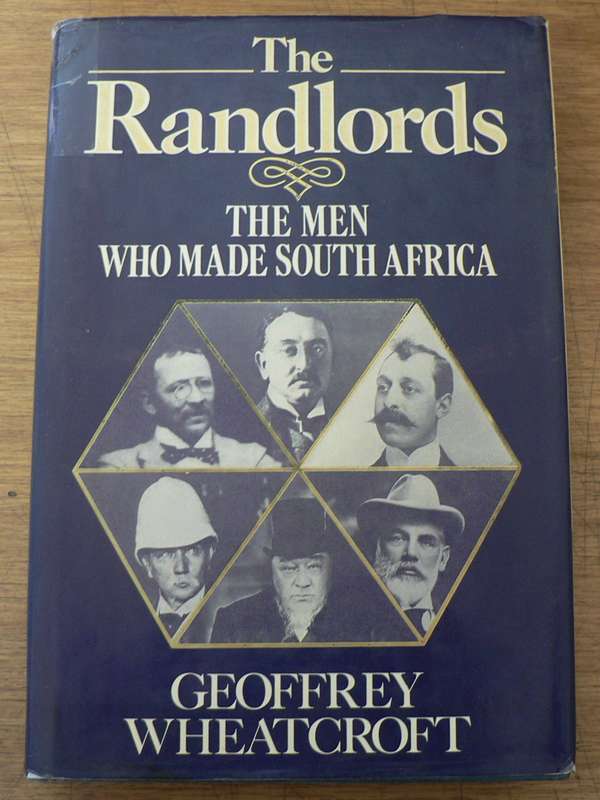The  Randlords, the men who made South Africa by Geoffrey Wheatcroft