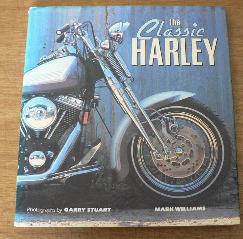 The classic Harley by Mark Williams and Garry Stuart (Harley Davidson)