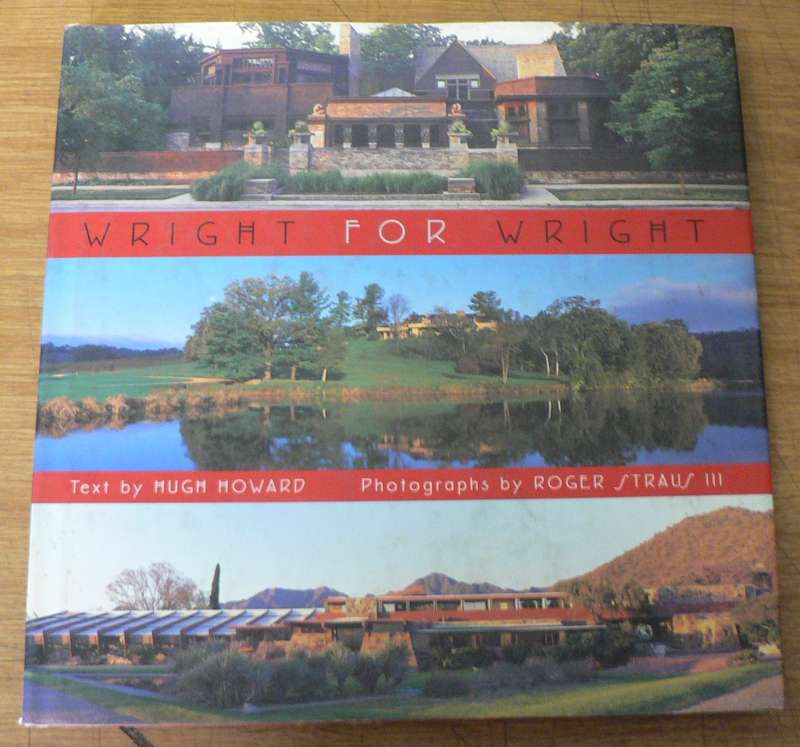 Wright for Wright, the buildings he designed for himself( Architecture/Frank Lloyd Wright)
