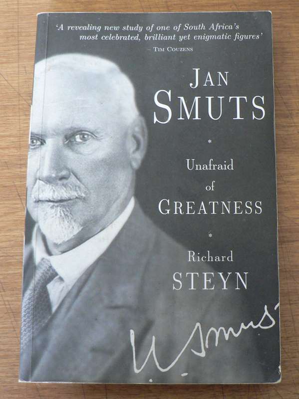 Jan Smuts, unafraid of greatness by Richard Steyn