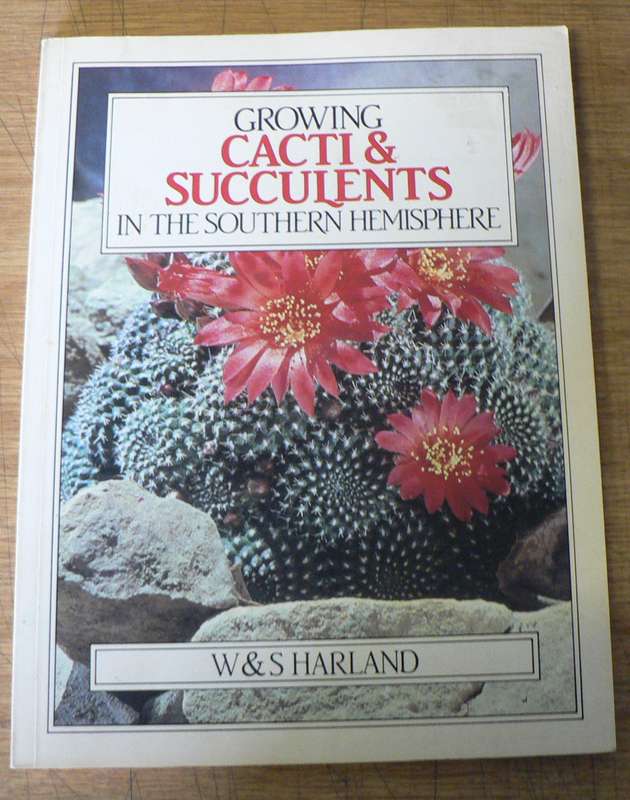 Growing Cacti and Succulents in the Southern Hemisphere by W. and S. Harland