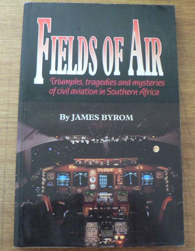Fields of air by James Byrom ( South African aviation triumphs, tragedies and mysteries)