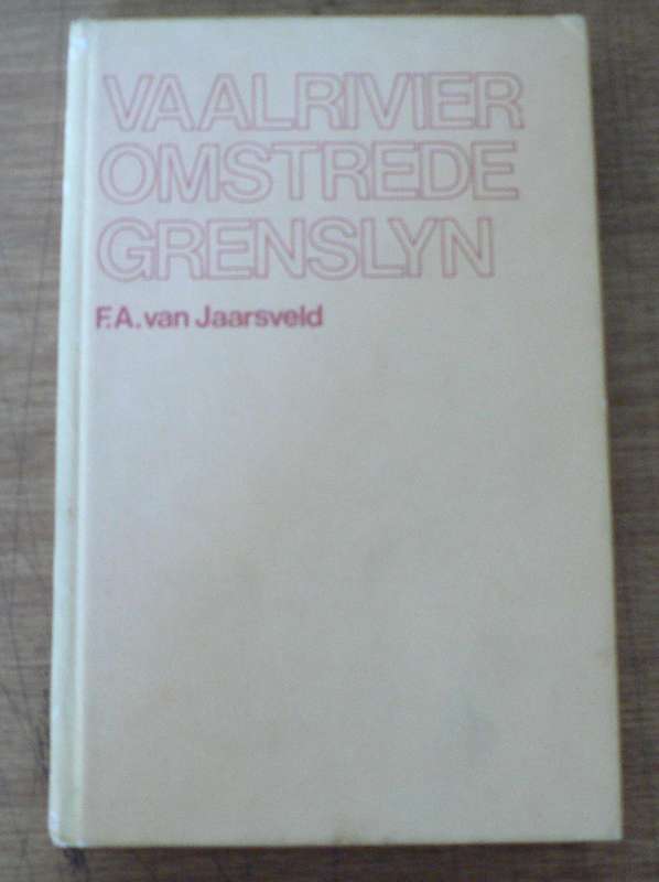 Vaalrivier, omstrede grenslyn deur F.A van Jaarsveld( ZAR en Vrystaat geskiedenis)