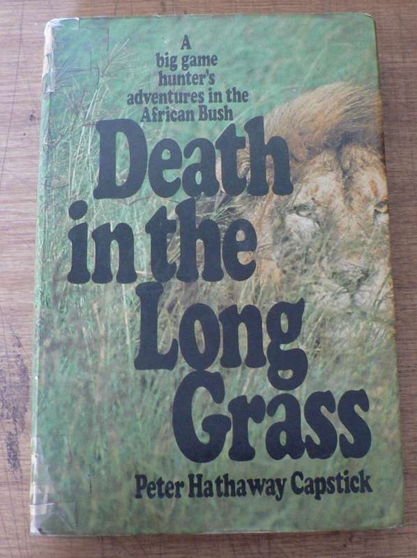 Death in the Long Grass by Peter Hathaway Capstick (African hunting)