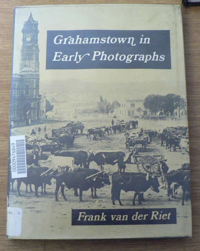 Grahamstown in early photographs by Frank van der Riet (Eastern Cape history)