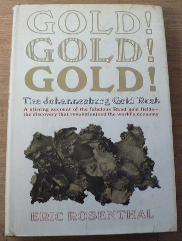 Gold, Gold, Gold, the Johannesburg gold rush by Eric Rosenthal